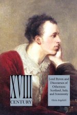 'Lord Byron and Discourses of Otherness: Scotland, Italy, and Femininity'