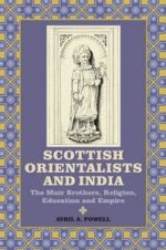 'Scottish Orientalists and India: The Muir Brothers, Religion, Education and Empire'